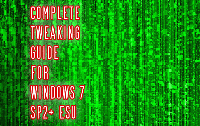 COMPLETE TWEAKING GUIDE FOR WINDOWS 7 SP2+ ESU