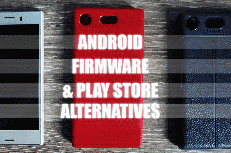 ANDROID FIRMWARE & PLAY STORE ALTERNATIVES