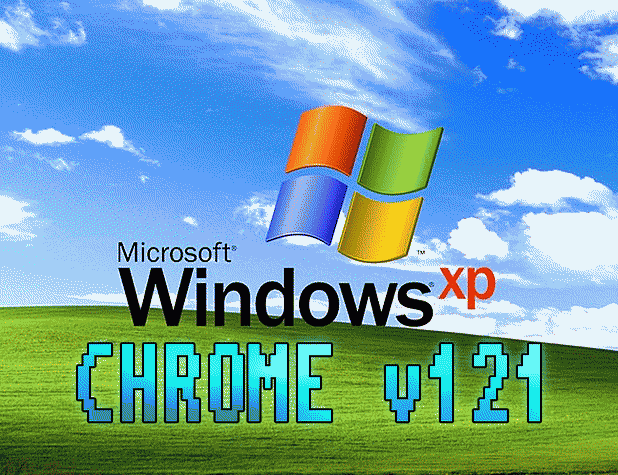 CHROME 121 ON WINDOWS XP ▀ IS IT POSSIBLE?