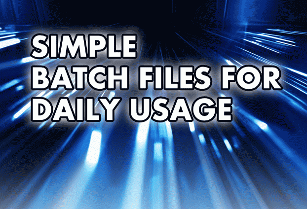 USEFUL SIMPLE BATCH FILES WHICH I USE ON DAILY BASIS