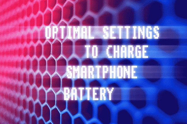 OPTIMAL SETTINGS FOR CHARGING SMARTPHONE BATTERY