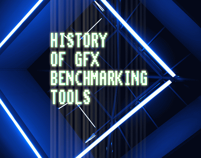 HISTORY OF GFX BENCHMARKING TOOLS