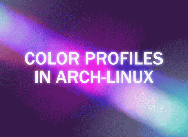 IMPORTING COLOR PROFILES IN ARCH-BASED LINUX USING THE XFCE DESKTOP ENVIRONMENT