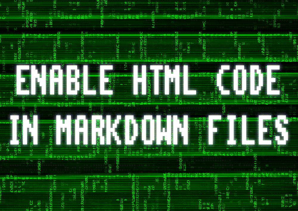 HOW TO ENABLE HTML CODE IN MARKDOWN FILES