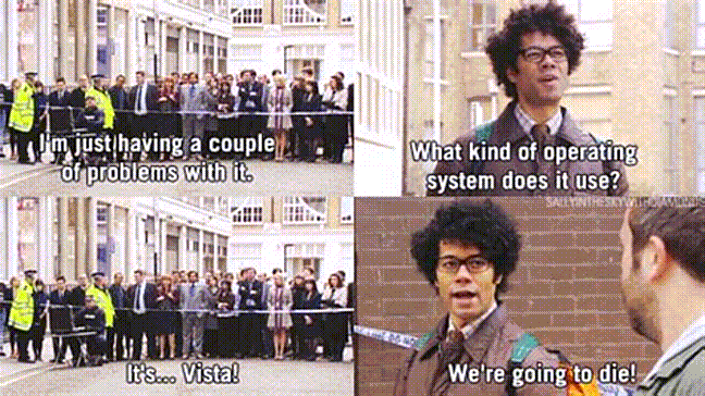 IT CROWD ▀ VISTA? WE ARE GOING TO DIE, ROY!!!!