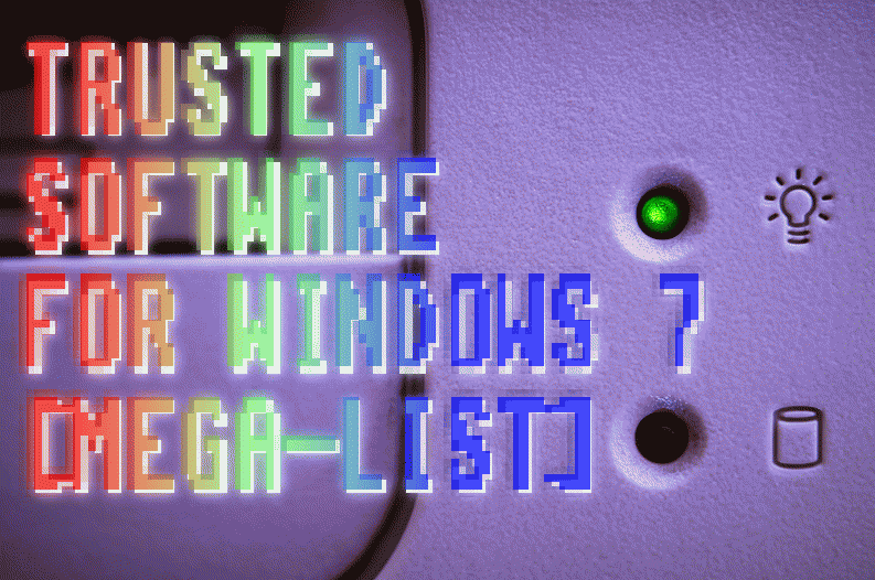 TRUSTED SOFTWARE FOR WINDOWS 7 [MEGA-LIST]