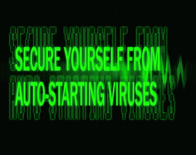 SECURE YOURSELF FROM AUTORUN VIRUSES