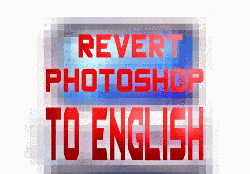 HOW TO CHANGE GUI LANGUAGE IN PHOTOSHOP TO ENGLISH