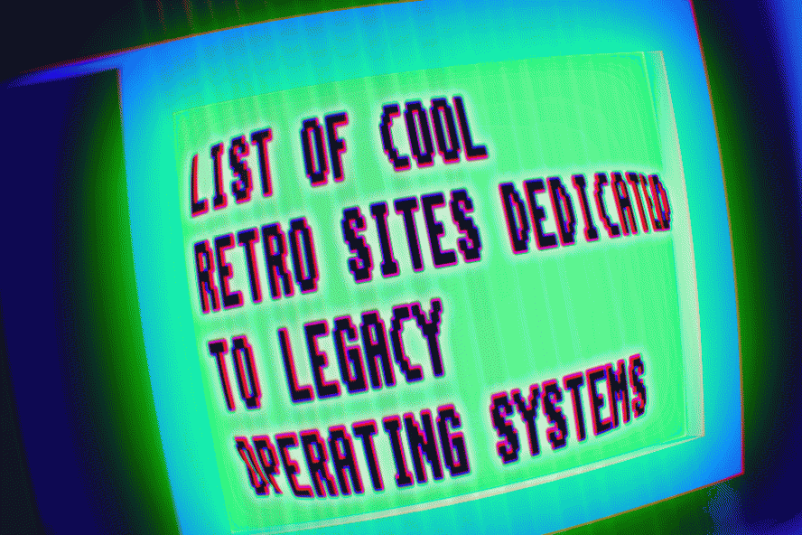 LIST OF COOL RETRO SITES DEDICATED TO LEGACY OPERATING SYSTEMS