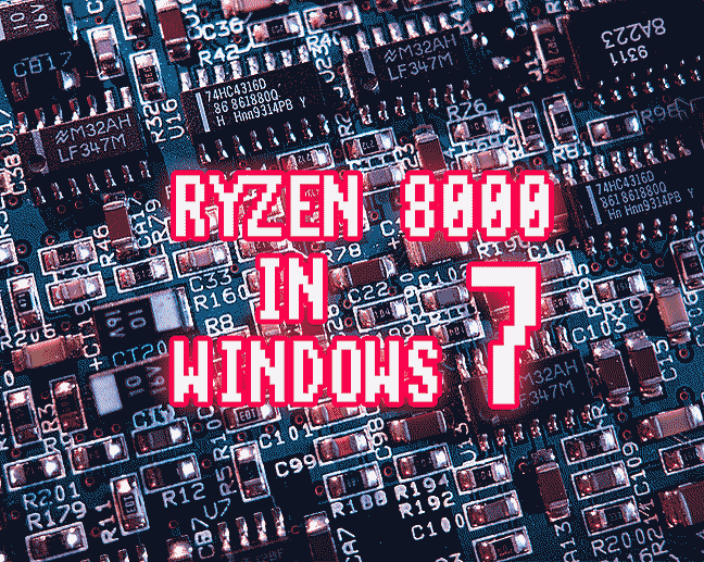 RYZEN 8000 WILL SURELY WORK IN WINDOWS 7