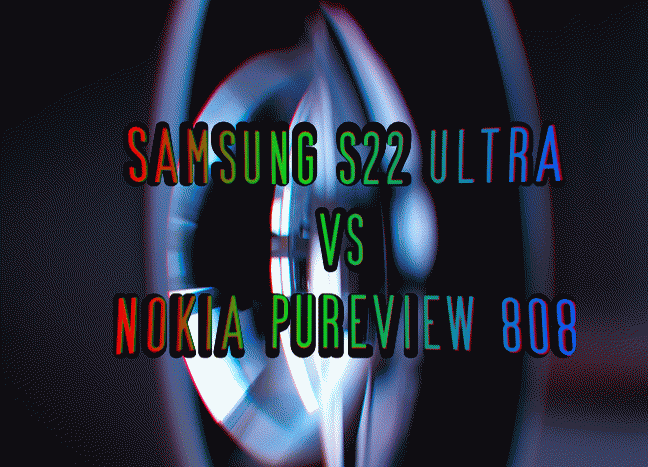 SAMSUNG S22 ULTRA VS NOKIA PUREVIEW 808