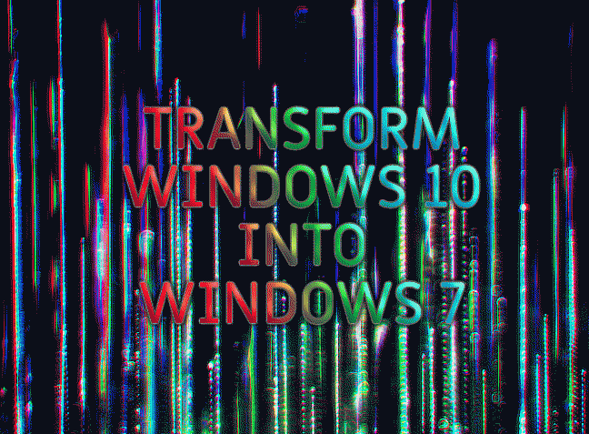 HOW TO TRANSFORM APPALLING GUI OF WINDOWS 10 INTO WINDOWS 7 AWESOMENESS