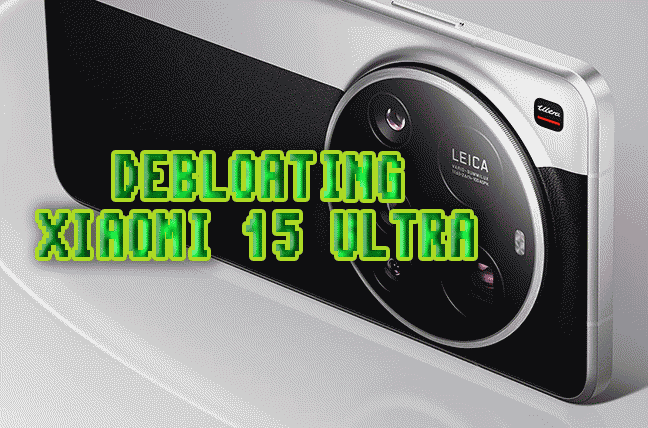 How To Debloat Your Xiaomi 15 Ultra Without Rooting And Connecting It To The Computer